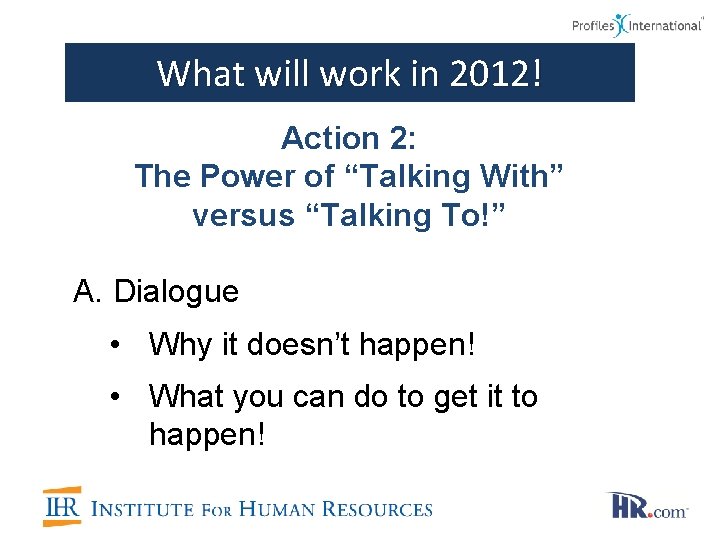 What will work in 2012! Action 2: The Power of “Talking With” versus “Talking