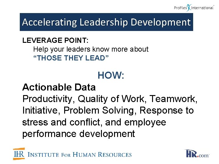 Accelerating Leadership Development LEVERAGE POINT: Help your leaders know more about “THOSE THEY LEAD”
