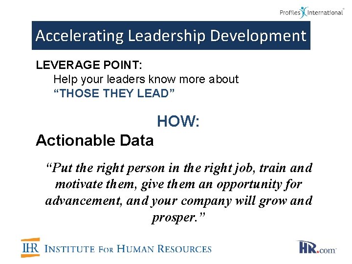 Accelerating Leadership Development LEVERAGE POINT: Help your leaders know more about “THOSE THEY LEAD”