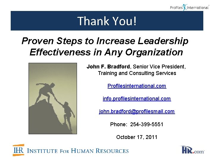 Thank You! Proven Steps to Increase Leadership Effectiveness in Any Organization John F. Bradford,