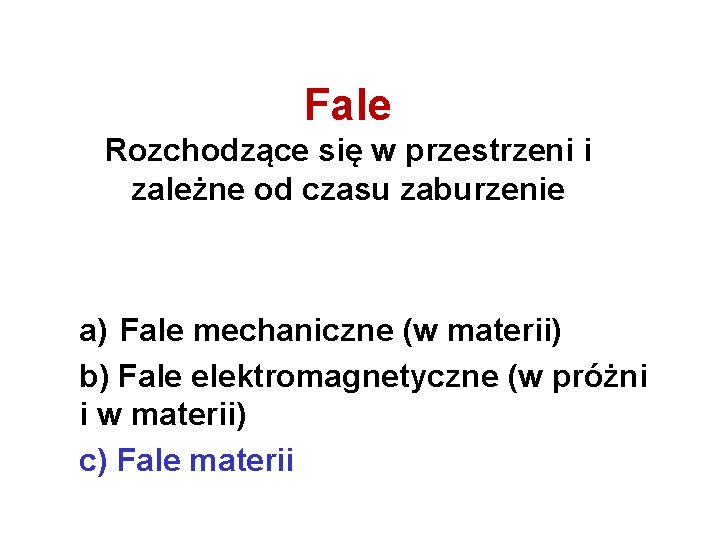 Fale Rozchodzące się w przestrzeni i zależne od czasu zaburzenie a) Fale mechaniczne (w