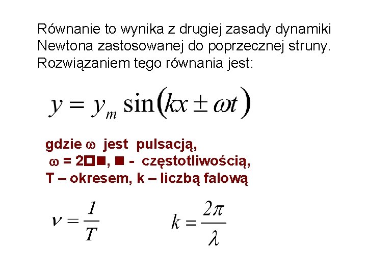 Równanie to wynika z drugiej zasady dynamiki Newtona zastosowanej do poprzecznej struny. Rozwiązaniem tego