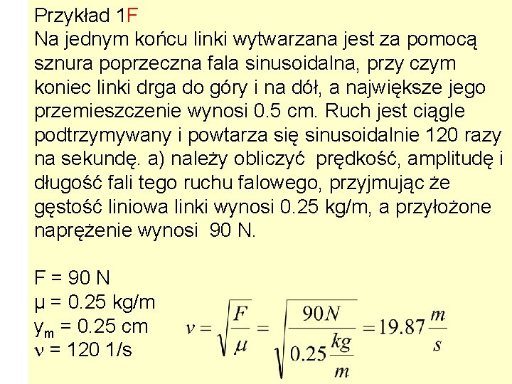 Przykład 1 F Na jednym końcu linki wytwarzana jest za pomocą sznura poprzeczna fala