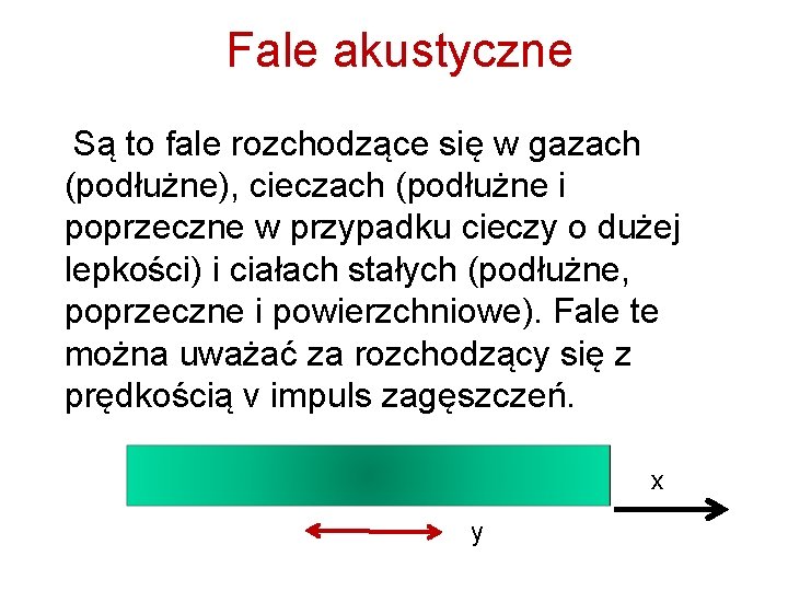 Fale akustyczne Są to fale rozchodzące się w gazach (podłużne), cieczach (podłużne i poprzeczne