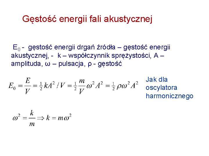 Gęstość energii fali akustycznej E 0 - gęstość energii drgań źródła – gęstość energii
