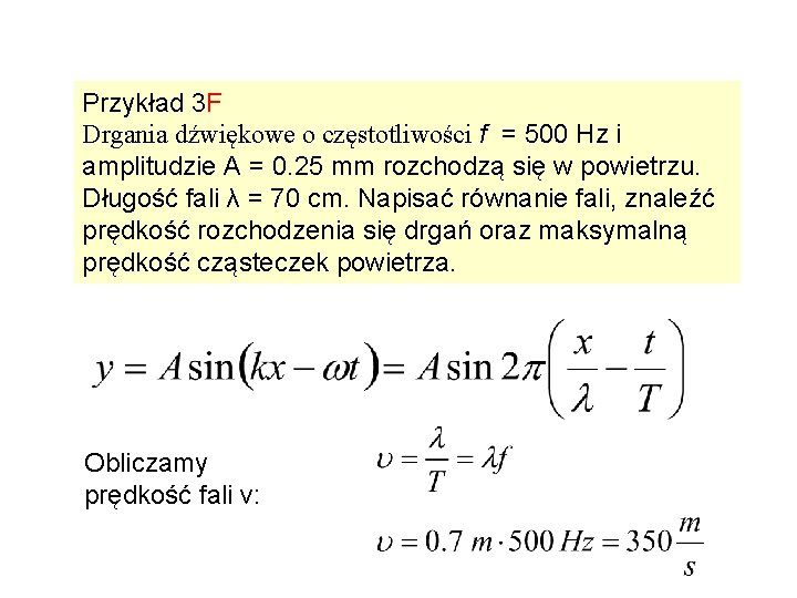 Przykład 3 F Drgania dźwiękowe o częstotliwości f = 500 Hz i amplitudzie A