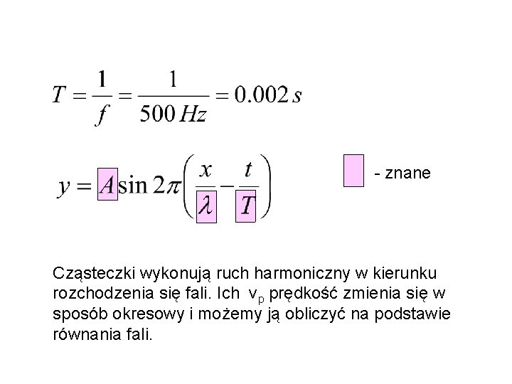 - znane Cząsteczki wykonują ruch harmoniczny w kierunku rozchodzenia się fali. Ich vp prędkość