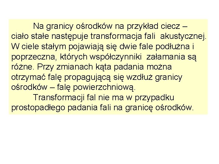 Na granicy ośrodków na przykład ciecz – ciało stałe następuje transformacja fali akustycznej. W