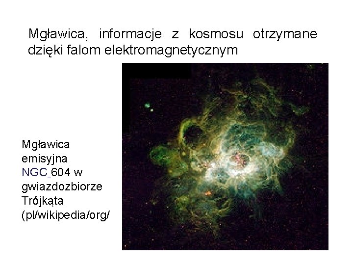 Mgławica, informacje z kosmosu otrzymane dzięki falom elektromagnetycznym Mgławica emisyjna NGC 604 w gwiazdozbiorze