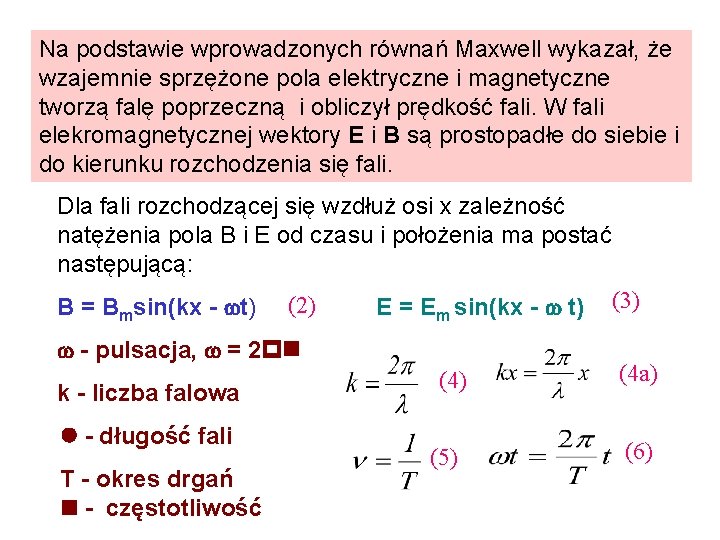 Na podstawie wprowadzonych równań Maxwell wykazał, że wzajemnie sprzężone pola elektryczne i magnetyczne tworzą