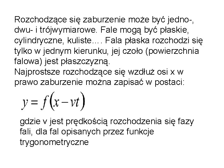 Rozchodzące się zaburzenie może być jedno-, dwu- i trójwymiarowe. Fale mogą być płaskie, cylindryczne,