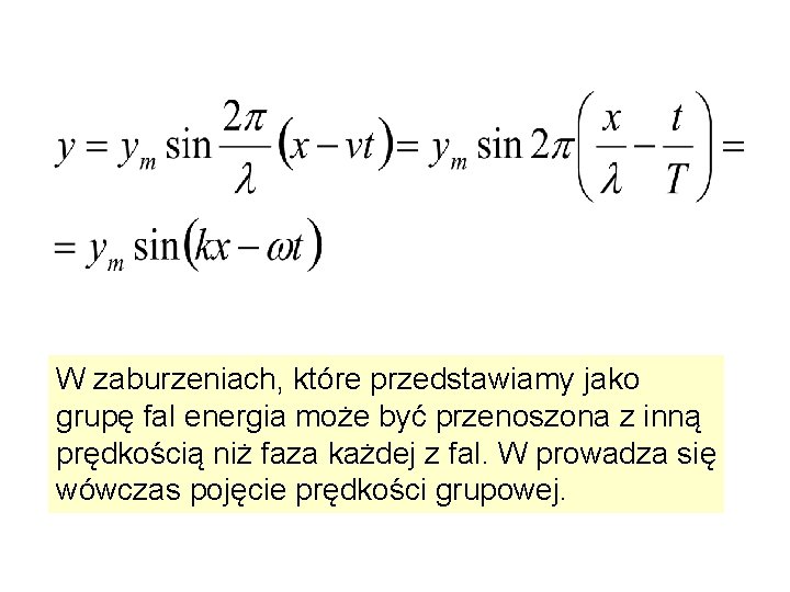 W zaburzeniach, które przedstawiamy jako grupę fal energia może być przenoszona z inną prędkością