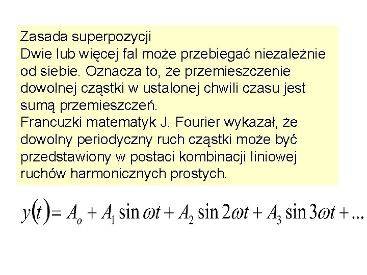 Zasada superpozycji Dwie lub więcej fal może przebiegać niezależnie od siebie. Oznacza to, że