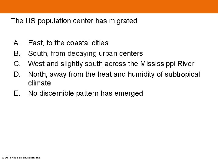 The US population center has migrated A. B. C. D. E. East, to the The US population center has migrated A. B. C. D. E. East, to the