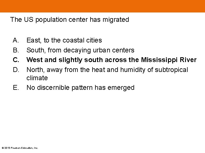 The US population center has migrated A. B. C. D. E. East, to the The US population center has migrated A. B. C. D. E. East, to the