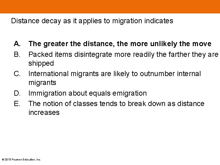 Distance decay as it applies to migration indicates A. The greater the distance, the Distance decay as it applies to migration indicates A. The greater the distance, the