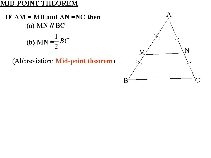 MID-POINT THEOREM A IF AM = MB and AN =NC then (a) MN // MID-POINT THEOREM A IF AM = MB and AN =NC then (a) MN //