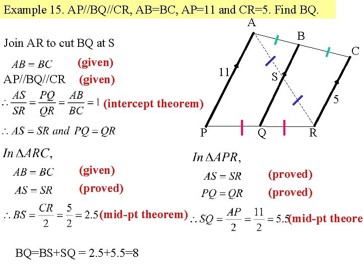 Example 15. AP//BQ//CR, AB=BC, AP=11 and CR=5. Find BQ. A B Join AR to Example 15. AP//BQ//CR, AB=BC, AP=11 and CR=5. Find BQ. A B Join AR to