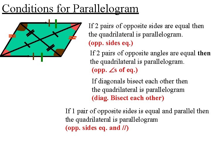 Conditions for Parallelogram If 2 pairs of opposite sides are equal then the quadrilateral Conditions for Parallelogram If 2 pairs of opposite sides are equal then the quadrilateral