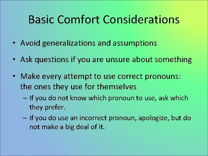 Basic Comfort Considerations • Avoid generalizations and assumptions • Ask questions if you are