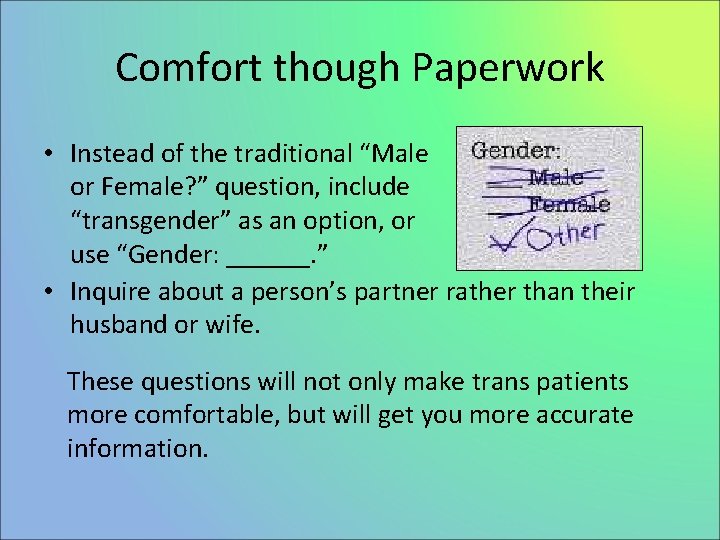 Comfort though Paperwork • Instead of the traditional “Male or Female? ” question, include