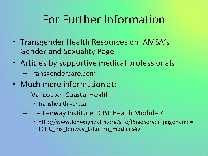 For Further Information • Transgender Health Resources on AMSA’s Gender and Sexuality Page •