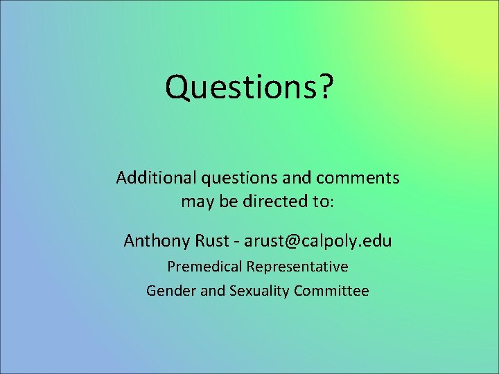 Questions? Additional questions and comments may be directed to: Anthony Rust - arust@calpoly. edu