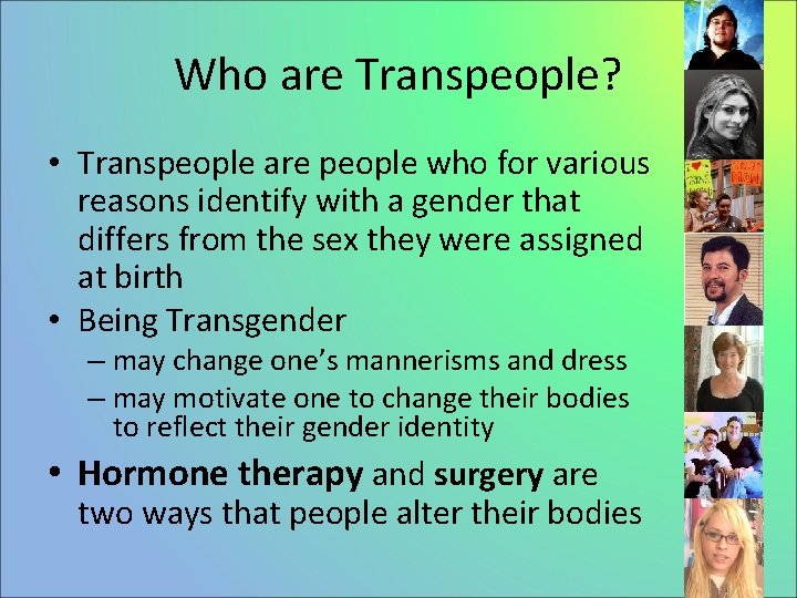 Who are Transpeople? • Transpeople are people who for various reasons identify with a