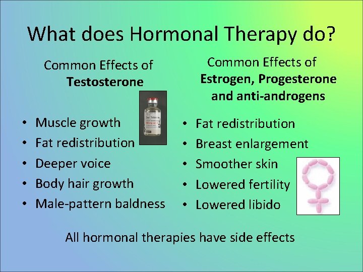 What does Hormonal Therapy do? Common Effects of Estrogen, Progesterone and anti-androgens Common Effects