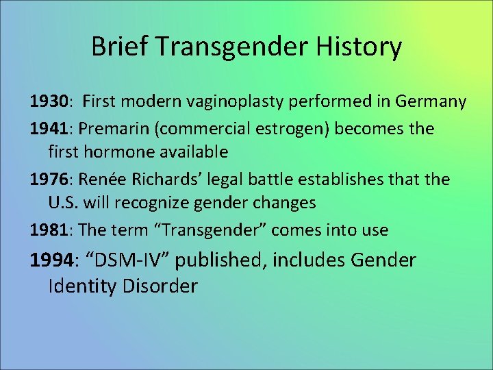 Brief Transgender History 1930: First modern vaginoplasty performed in Germany 1941: Premarin (commercial estrogen)