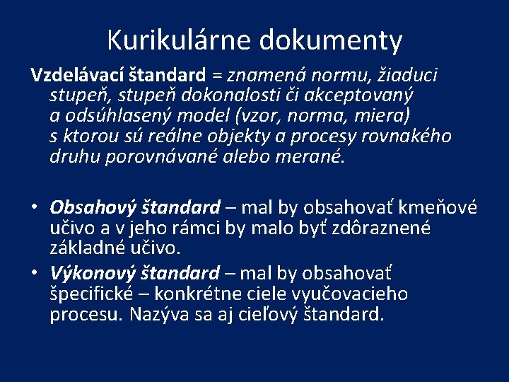 Kurikulárne dokumenty Vzdelávací štandard = znamená normu, žiaduci stupeň, stupeň dokonalosti či akceptovaný a