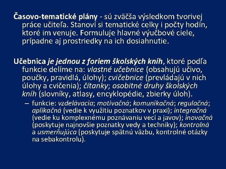 Časovo-tematické plány - sú zväčša výsledkom tvorivej práce učiteľa. Stanoví si tematické celky i