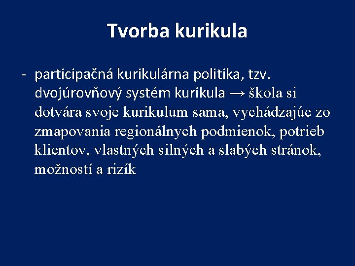Tvorba kurikula - participačná kurikulárna politika, tzv. dvojúrovňový systém kurikula → škola si dotvára
