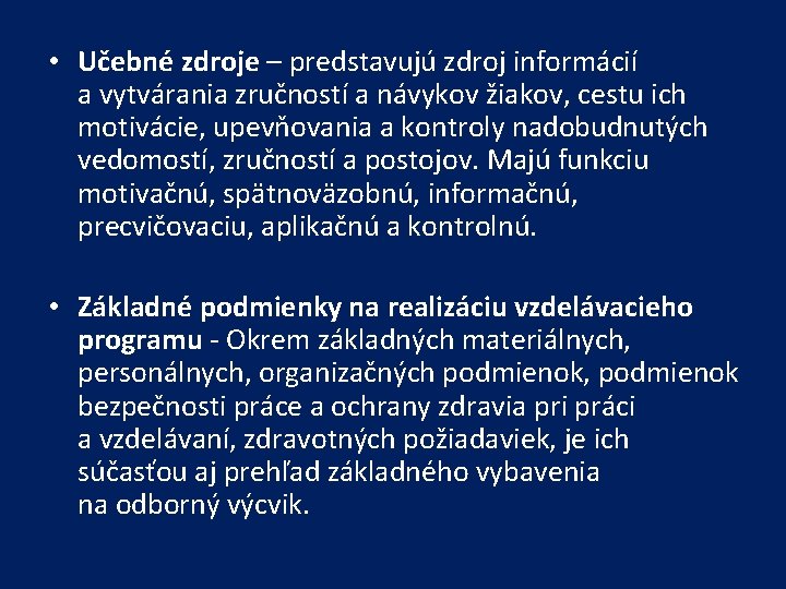  • Učebné zdroje – predstavujú zdroj informácií a vytvárania zručností a návykov žiakov,