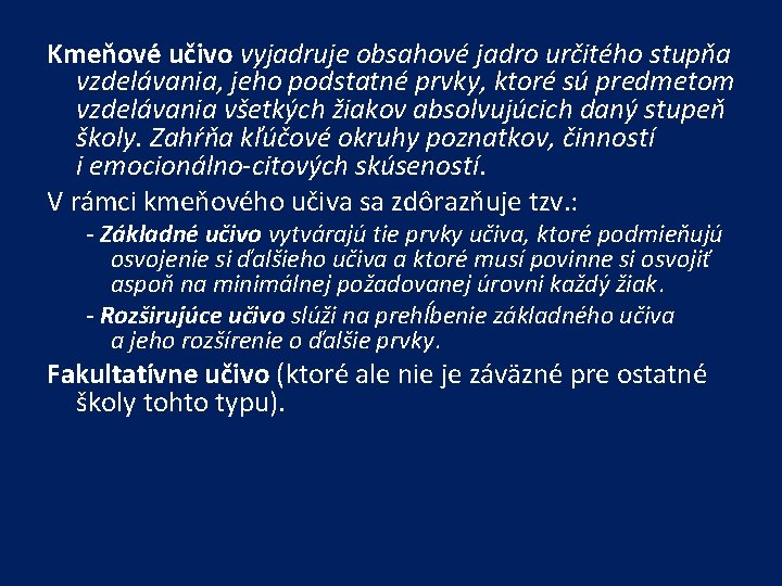 Kmeňové učivo vyjadruje obsahové jadro určitého stupňa vzdelávania, jeho podstatné prvky, ktoré sú predmetom