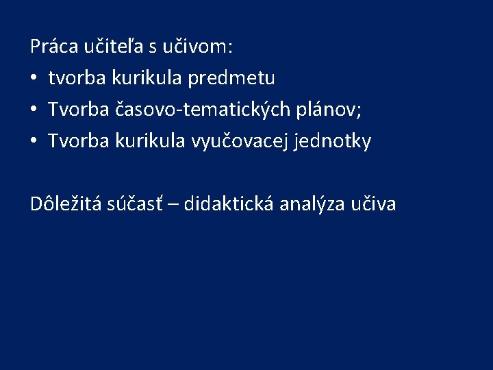 Práca učiteľa s učivom: • tvorba kurikula predmetu • Tvorba časovo-tematických plánov; • Tvorba