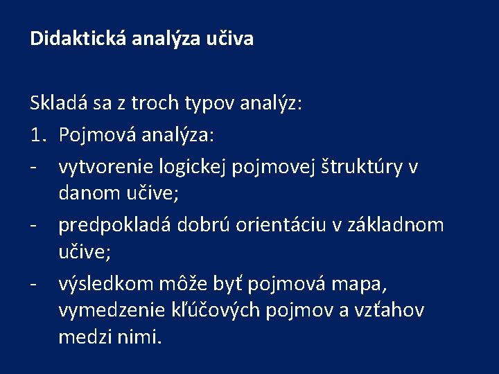 Didaktická analýza učiva Skladá sa z troch typov analýz: 1. Pojmová analýza: - vytvorenie