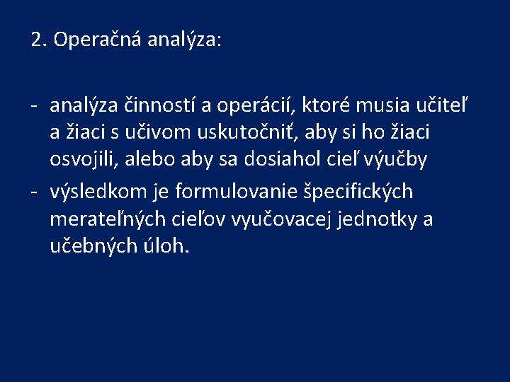 2. Operačná analýza: - analýza činností a operácií, ktoré musia učiteľ a žiaci s