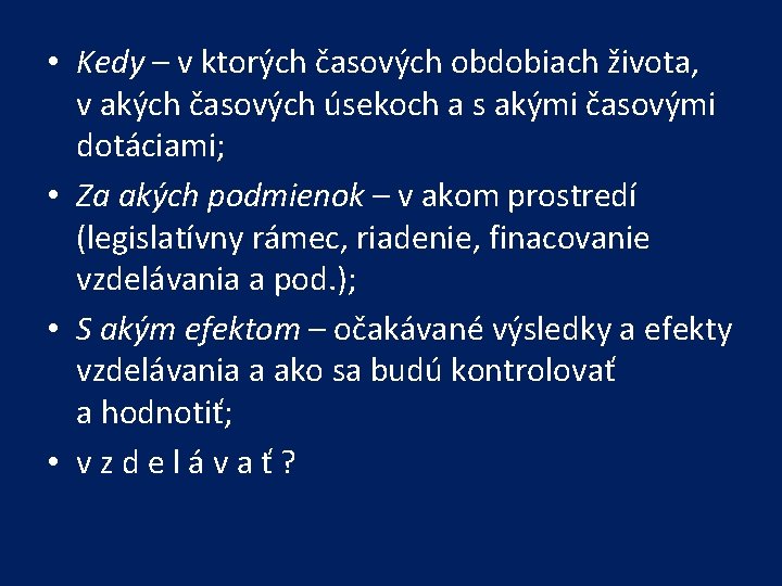  • Kedy – v ktorých časových obdobiach života, v akých časových úsekoch a