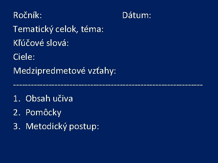 Ročník: Dátum: Tematický celok, téma: Kľúčové slová: Ciele: Medzipredmetové vzťahy: --------------------------------1. Obsah učiva 2.