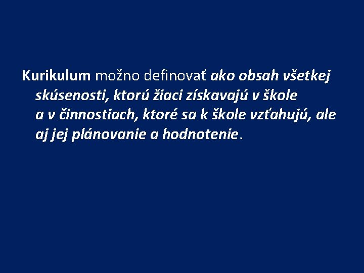 Kurikulum možno definovať ako obsah všetkej skúsenosti, ktorú žiaci získavajú v škole a v