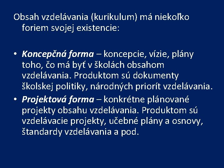 Obsah vzdelávania (kurikulum) má niekoľko foriem svojej existencie: • Koncepčná forma – koncepcie, vízie,