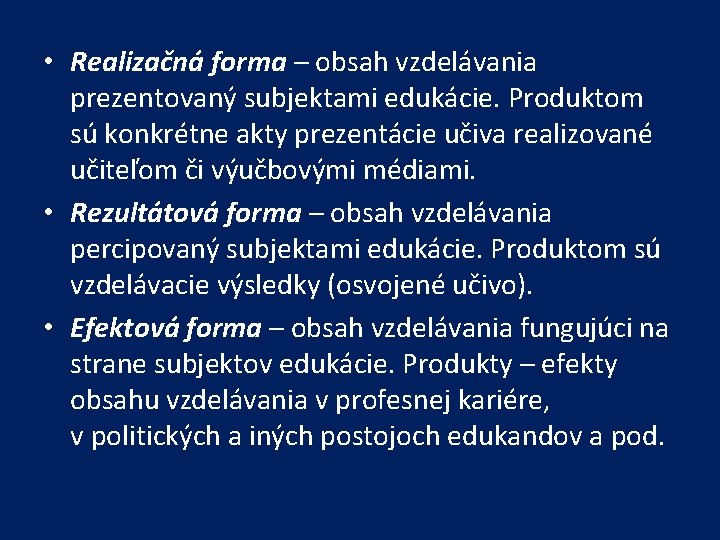  • Realizačná forma – obsah vzdelávania prezentovaný subjektami edukácie. Produktom sú konkrétne akty