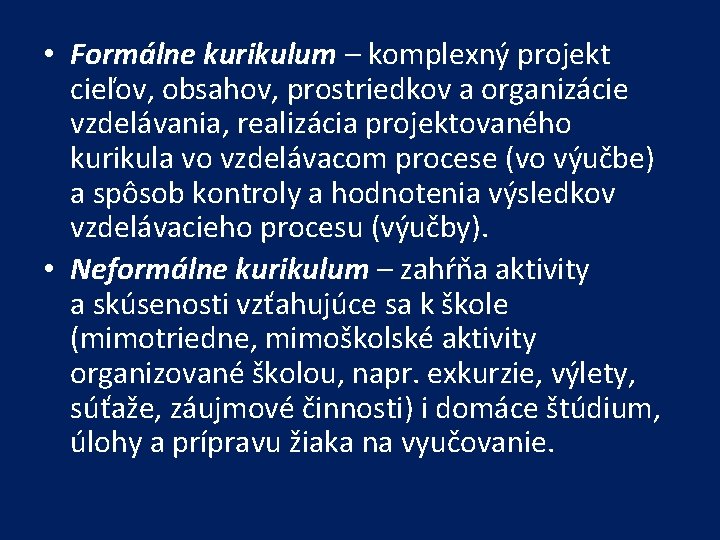  • Formálne kurikulum – komplexný projekt cieľov, obsahov, prostriedkov a organizácie vzdelávania, realizácia