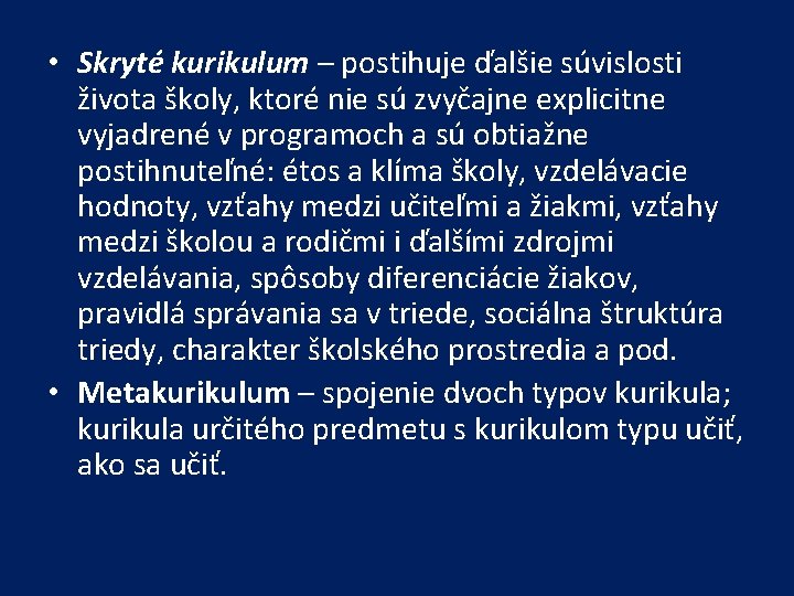  • Skryté kurikulum – postihuje ďalšie súvislosti života školy, ktoré nie sú zvyčajne