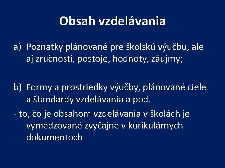 Obsah vzdelávania a) Poznatky plánované pre školskú výučbu, ale aj zručnosti, postoje, hodnoty, záujmy;