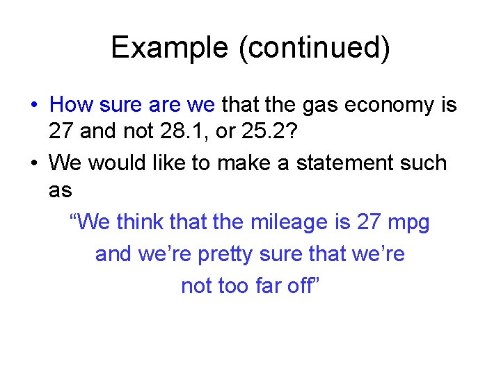 Example (continued) • How sure are we that the gas economy is 27 and