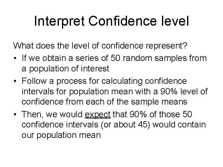 Interpret Confidence level What does the level of confidence represent? • If we obtain