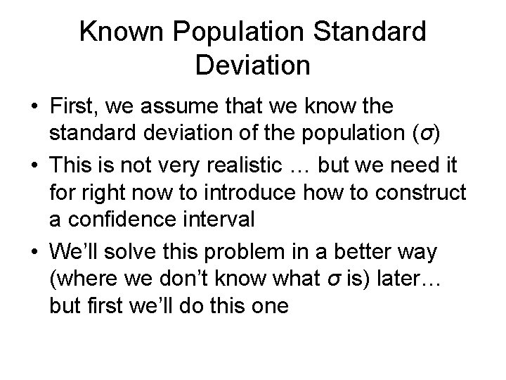 Known Population Standard Deviation • First, we assume that we know the standard deviation