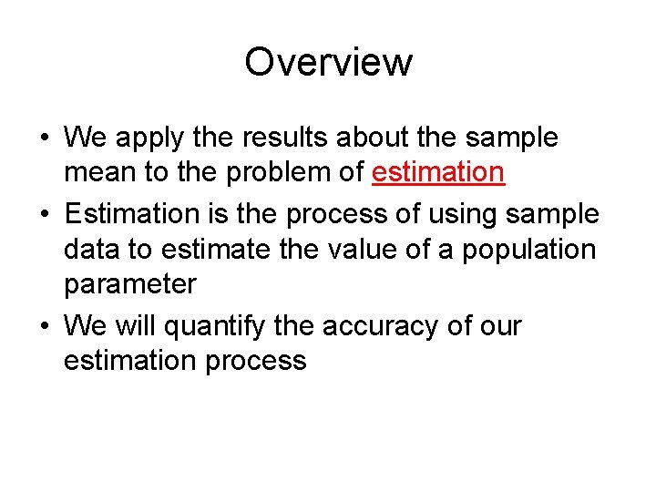 Overview • We apply the results about the sample mean to the problem of